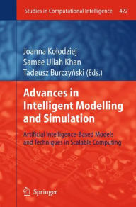 Title: Advances in Intelligent Modelling and Simulation: Artificial Intelligence-Based Models and Techniques in Scalable Computing, Author: Joanna Kolodziej