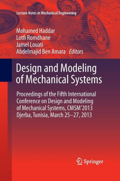 Design and Modeling of Mechanical Systems: Proceedings the Fifth International Conference Systems, CMSM´2013, Djerba, Tunisia, March 25-27, 2013