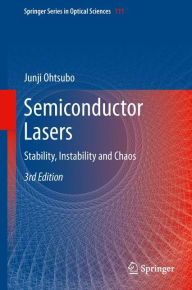 Title: Semiconductor Lasers: Stability, Instability and Chaos, Author: Junji Ohtsubo
