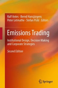 Title: Emissions Trading: Institutional Design, Decision Making and Corporate Strategies, Author: Ralf Antes