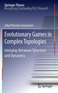 Title: Evolutionary Games in Complex Topologies: Interplay Between Structure and Dynamics, Author: Julia Poncela Casasnovas