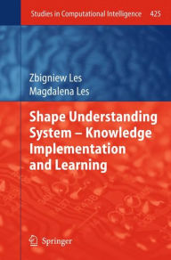 Title: Shape Understanding System - Knowledge Implementation and Learning, Author: Zbigniew Les