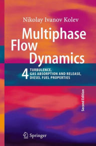 Title: Multiphase Flow Dynamics 4: Turbulence, Gas Adsorption and Release, Diesel Fuel Properties, Author: Nikolay Ivanov Kolev