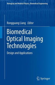 Title: Biomedical Optical Imaging Technologies: Design and Applications, Author: Rongguang Liang