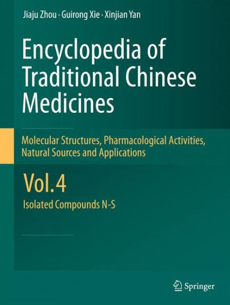 Encyclopedia of Traditional Chinese Medicines - Molecular Structures, Pharmacological Activities, Natural Sources and Applications: Vol. 4: Isolated Compounds N-S