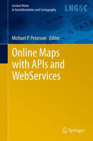 Title: Online Maps with APIs and WebServices, Author: Michael P Peterson