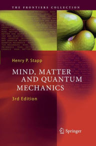 Title: Mind, Matter and Quantum Mechanics / Edition 3, Author: Henry P. Stapp