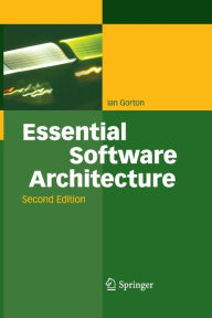 Title: Essential Software Architecture / Edition 2, Author: Ian Gorton