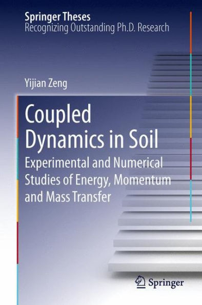 Coupled Dynamics Soil: Experimental and Numerical Studies of Energy, Momentum Mass Transfer