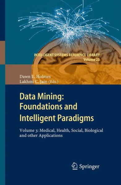 Data Mining: Foundations and Intelligent Paradigms: Volume 3: Medical, Health, Social, Biological and other Applications / Edition 1