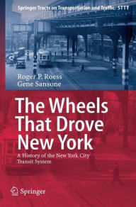 Title: The Wheels That Drove New York: A History of the New York City Transit System, Author: Roger P. Roess