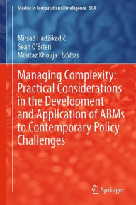 Title: Managing Complexity: Practical Considerations in the Development and Application of ABMs to Contemporary Policy Challenges, Author: Mirsad Hadzikadic