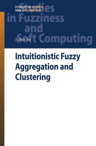 Title: Intuitionistic Fuzzy Aggregation and Clustering, Author: Zeshui Xu