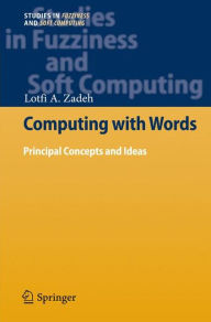 Title: Computing with Words: Principal Concepts and Ideas, Author: Lotfi A. Zadeh