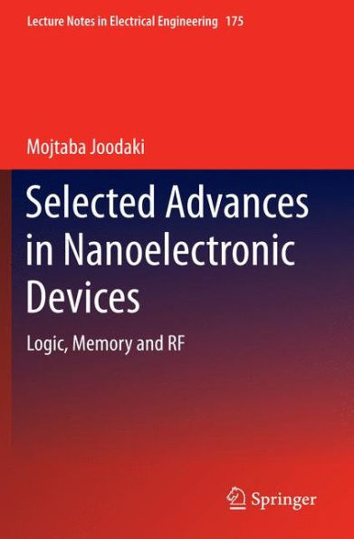 Selected Advances Nanoelectronic Devices: Logic, Memory and RF