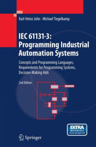 Title: IEC 61131-3: Programming Industrial Automation Systems: Concepts and Programming Languages, Requirements for Programming Systems, Decision-Making Aids, Author: Karl Heinz John