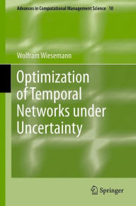 Title: Optimization of Temporal Networks under Uncertainty, Author: Wolfram Wiesemann