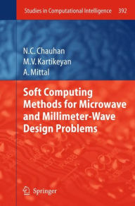 Title: Soft Computing Methods for Microwave and Millimeter-Wave Design Problems / Edition 1, Author: Narendra Chauhan