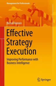 Title: Effective Strategy Execution: Improving Performance with Business Intelligence, Author: Bernd Heesen