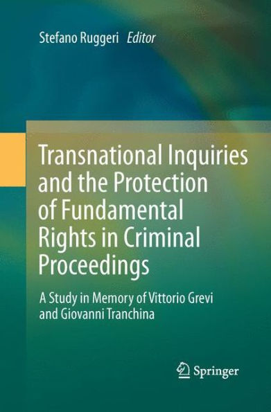 Transnational Inquiries and the Protection of Fundamental Rights Criminal Proceedings: A Study Memory Vittorio Grevi Giovanni Tranchina