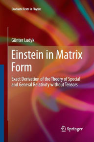 Title: Einstein in Matrix Form: Exact Derivation of the Theory of Special and General Relativity without Tensors, Author: Gïnter Ludyk