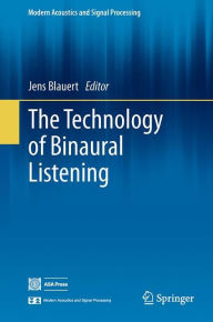 Title: The Technology of Binaural Listening, Author: Jens Blauert