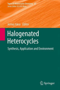 Title: Halogenated Heterocycles: Synthesis, Application and Environment, Author: Jernej Iskra