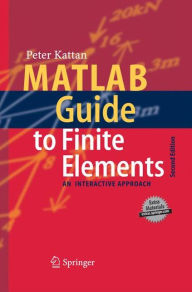 Title: MATLAB Guide to Finite Elements: An Interactive Approach / Edition 2, Author: Peter I. Kattan