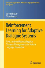 Title: Reinforcement Learning for Adaptive Dialogue Systems: A Data-driven Methodology for Dialogue Management and Natural Language Generation, Author: Verena Rieser