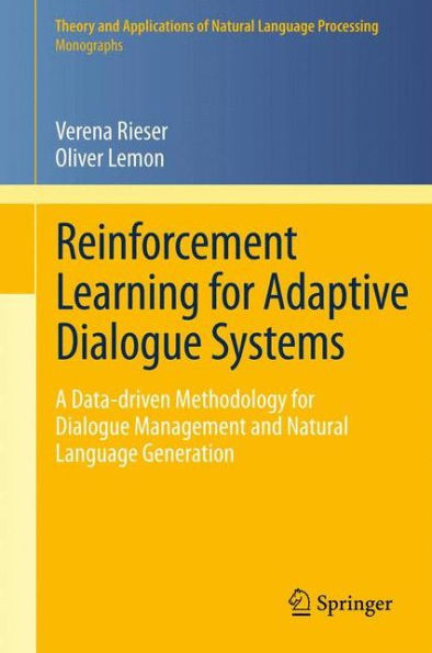 Reinforcement Learning for Adaptive Dialogue Systems: A Data-driven Methodology for Dialogue Management and Natural Language Generation / Edition 1