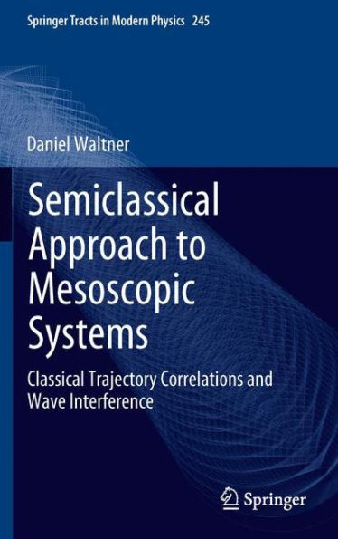 Semiclassical Approach to Mesoscopic Systems: Classical Trajectory Correlations and Wave Interference