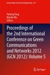 Title: Proceedings of the 2nd International Conference on Green Communications and Networks 2012 (GCN 2012): Volume 5, Author: Yuhang Yang