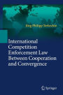 International Competition Enforcement Law Between Cooperation and Convergence