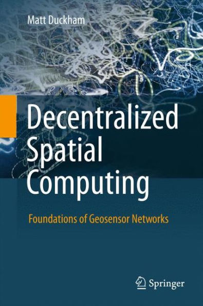 Decentralized Spatial Computing: Foundations of Geosensor Networks