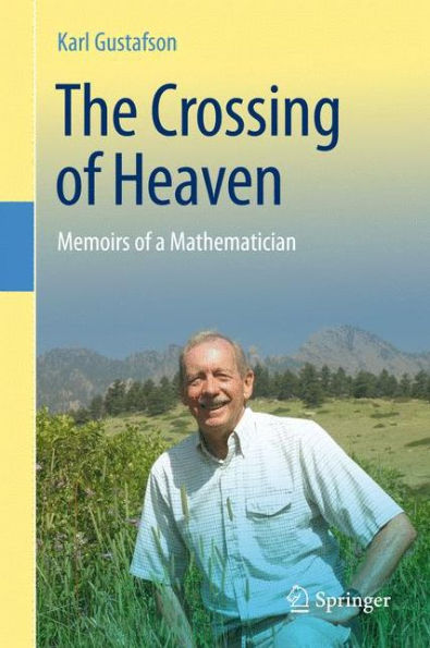 The Crossing of Heaven: Memoirs a Mathematician
