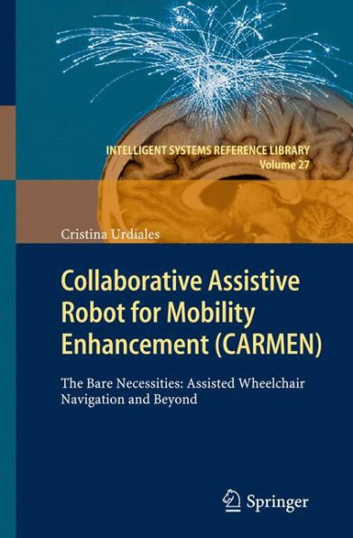 Collaborative Assistive Robot for Mobility Enhancement (CARMEN): The bare necessities: assisted wheelchair navigation and beyond / Edition 1