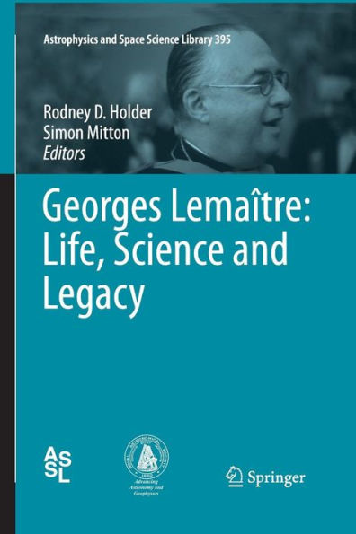 Georges Lemaï¿½tre: Life, Science and Legacy