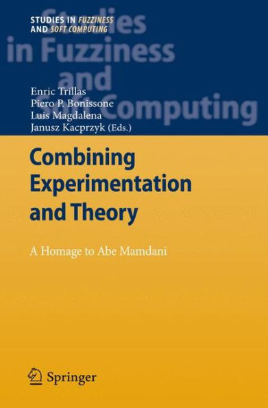 Combining Experimentation and Theory: A Hommage to Abe Mamdani / Edition 1