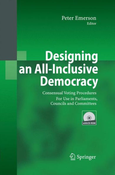 Designing an All-Inclusive Democracy: Consensual Voting Procedures for Use in Parliaments, Councils and Committees