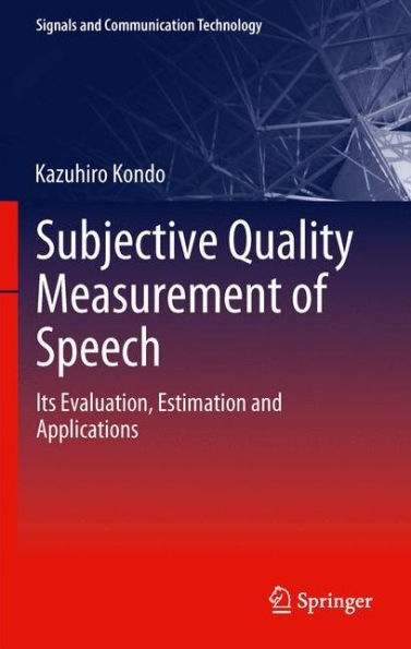 Subjective Quality Measurement of Speech: Its Evaluation, Estimation and Applications