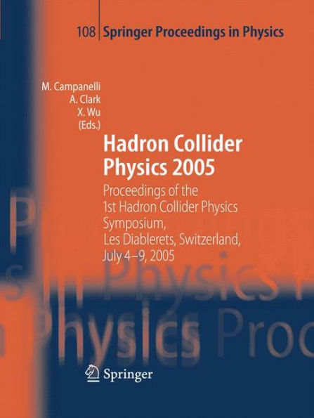 Hadron Collider Physics 2005: Proceedings of the 1st Hadron Collider Physics Symposium, Les Diablerets, Switzerland, July 4-9, 2005