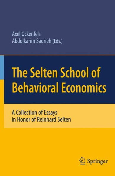 The Selten School of Behavioral Economics: A Collection of Essays in Honor of Reinhard Selten