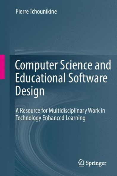 Computer Science and Educational Software Design: A Resource for Multidisciplinary Work Technology Enhanced Learning