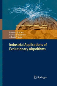 Title: Industrial Applications of Evolutionary Algorithms / Edition 1, Author: Ernesto Sanchez