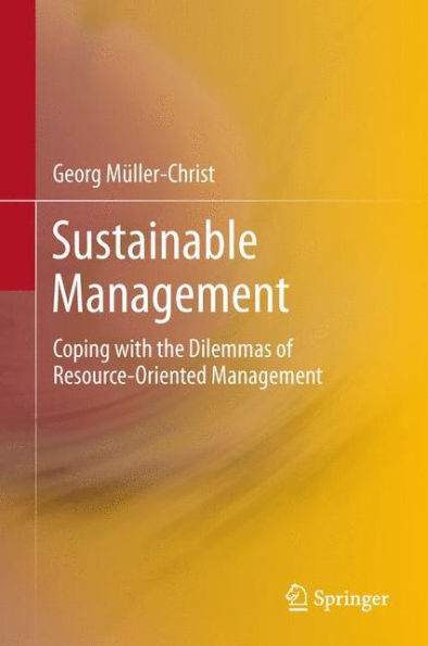 Sustainable Management: Coping with the Dilemmas of Resource-Oriented Management