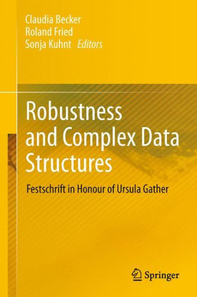 Robustness and Complex Data Structures: Festschrift Honour of Ursula Gather