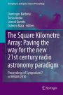 The Square Kilometre Array: Paving the way for the new 21st century radio astronomy paradigm: Proceedings of Symposium 7 of JENAM 2010