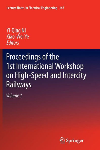 Proceedings of the 1st International Workshop on High-Speed and Intercity Railways: Volume 1