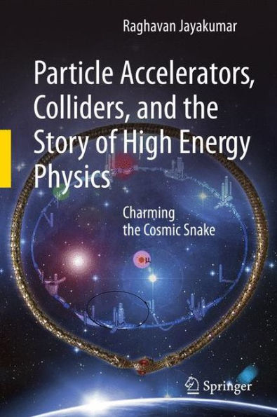 Particle Accelerators, Colliders, and the Story of High Energy Physics: Charming the Cosmic Snake