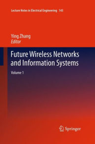 Title: Future Wireless Networks and Information Systems: Volume 1, Author: Ying Zhang